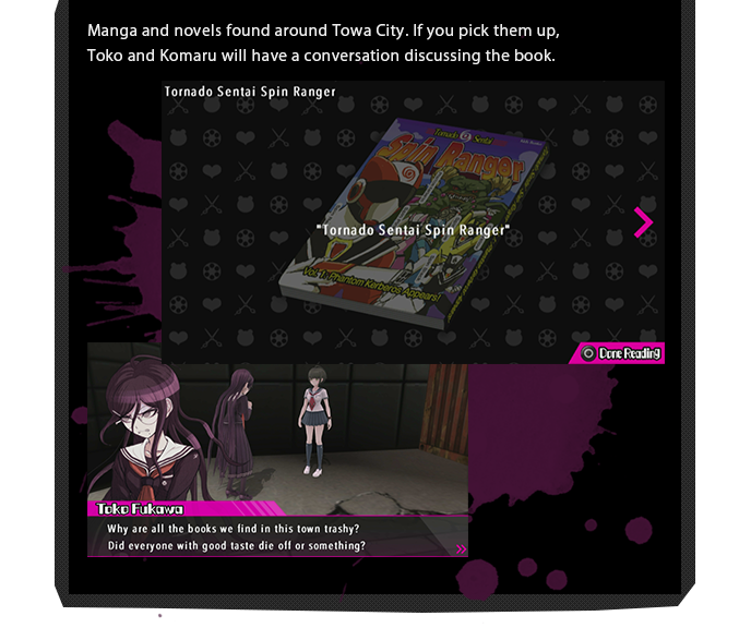 Manga and novels found around Towa City. If you pick them up, Toko and Komaru will have a conversation discussing the book.