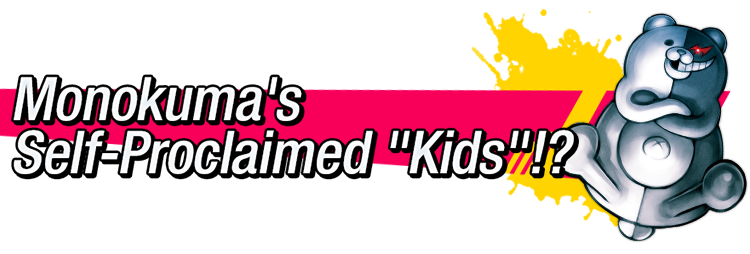 Monokuma's Self-Proclaimed 'Kids'!?